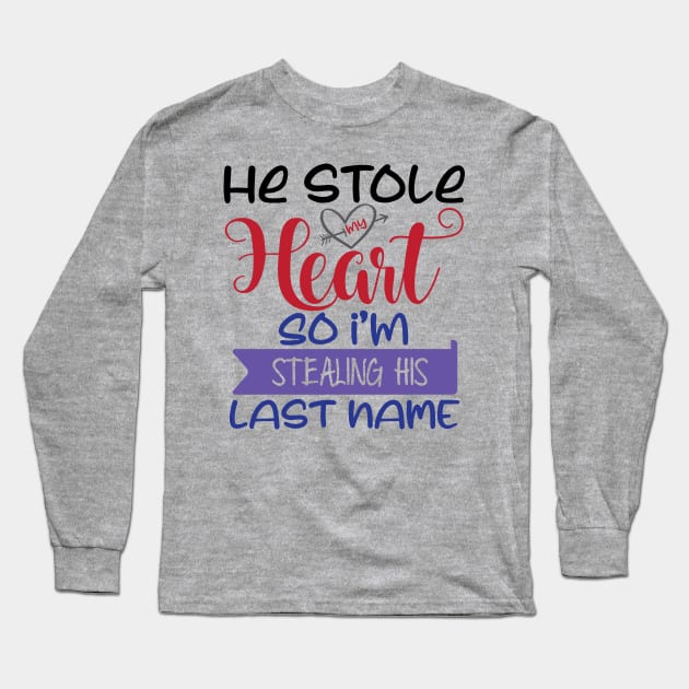 He Stole my Heart so I'am Stealing his Last Name Long Sleeve T-Shirt by justSVGs